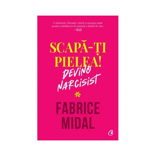 Scapa-ti pielea! Devino narcisist - Fabrice Midal
