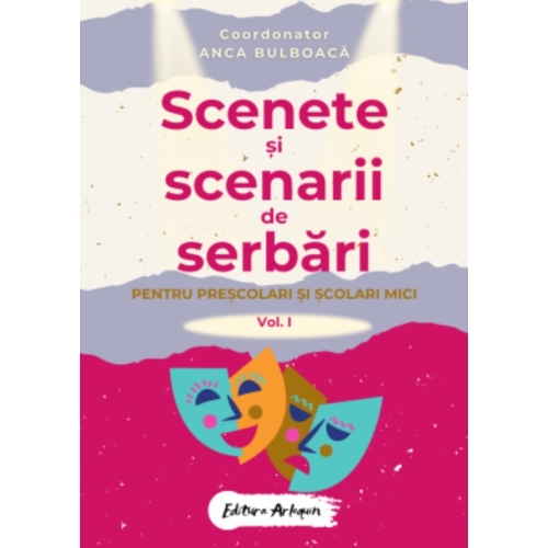 Scenete si scenarii de serbari scolare pentru prescolari si scolari mici Vol 1 - Anca Bulboaca