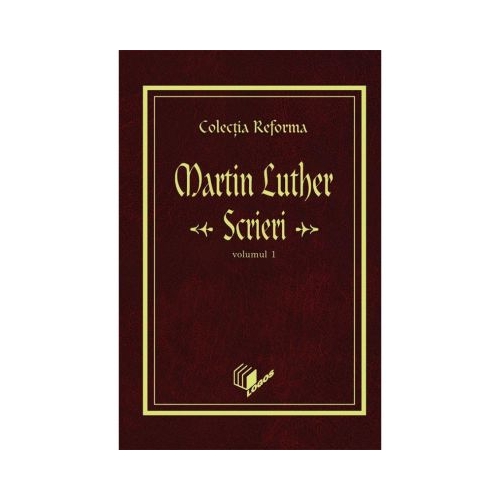 Scrieri, volumul 1 - Martin Luther