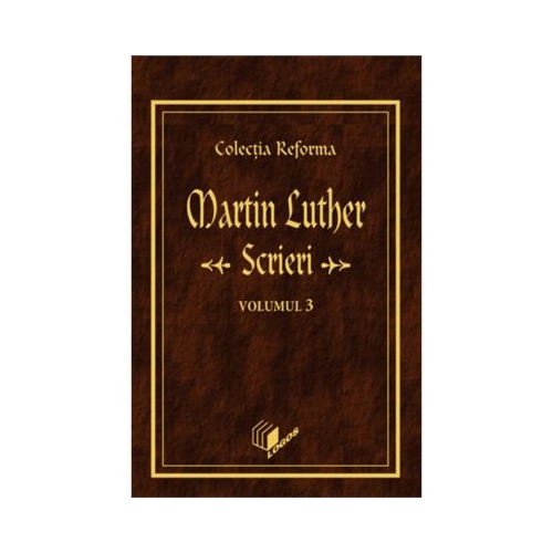 Scrieri, volumul 3 - Martin Luther