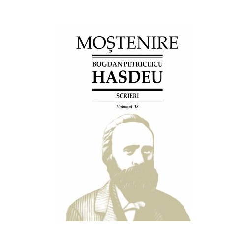 Scrieri. Volumul 18. Folclor literar 1. Folclor traditional in versuri - Bogdan Petriceicu Hasdeu