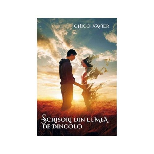 Scrisori din lumea de dincolo - Chico Xavier