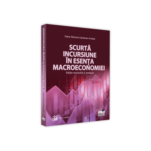 Scurta incursiune in esenta macroeconomiei. Editie revizuita si tradusa - Oana Simona Caraman-Hudea
