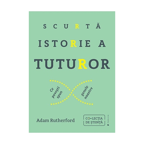 Scurta istorie a tuturor. Ce povesti spun genele noastre - Adam Rutherford