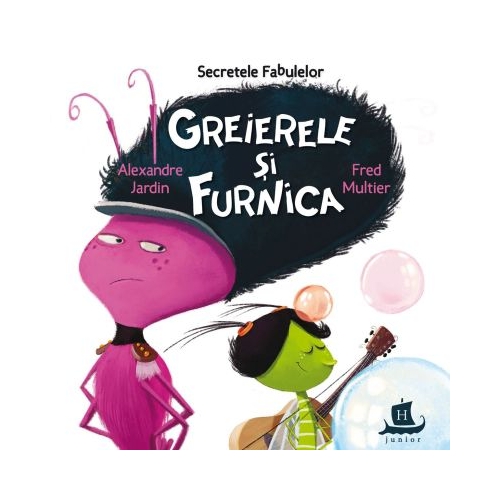 Secretele fabulelor. Greierele si furnica - Alexandre Jardin, Fred Multier