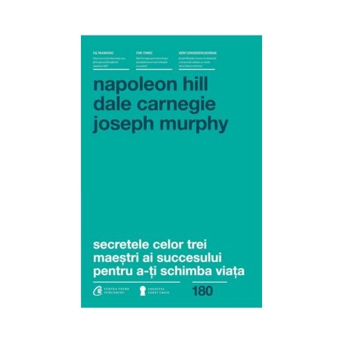 Secretele celor trei maestri ai succesului pentru a-ti schimba viata - Napoleon Hill, Dale Carnegie, Joseph Murphy