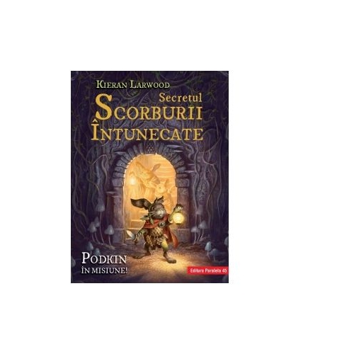 Secretul Scorburii Intunecate. Seria Saga celor Cinci Taramuri. Cartea a II-a - Kieran Larwood