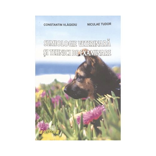 Semiologie veterinara si tehnici de examinare - Constantin Vladoiu, Nicolae Tudor