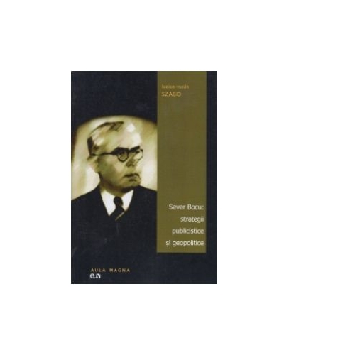 Sever Bocu - Strategii publicistice si geopolitice - Lucian-Vasile Szabo