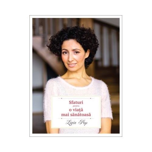 Sfaturi pentru o viata mai sanatoasa. Editia a II-a - Ligia Pop
