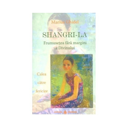 Shangri-La. Frumusetea fara margini a divinului - Marius Ghidel Spiritualitate Dharana grupdzc