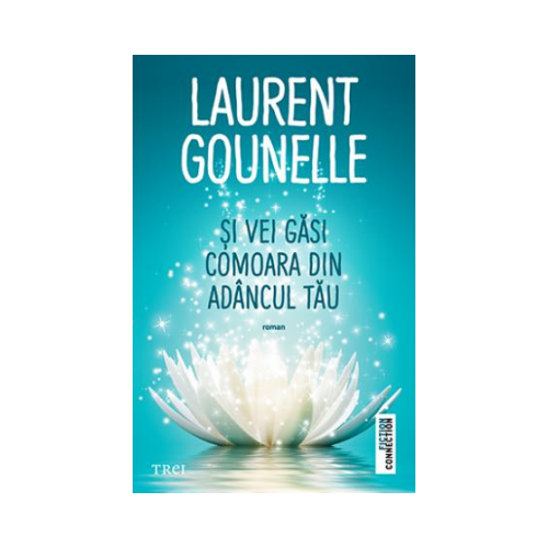 Si vei gasi comoara din adancul tau - Laurent Gounelle