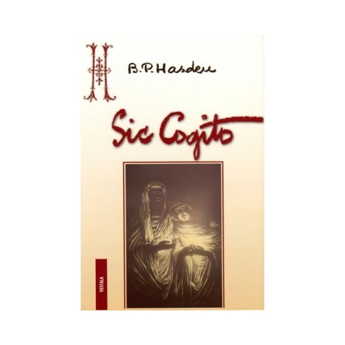 Sic Cogito. Ce e viata? Ce e moartea? Ce e omul? - Bogdan Petriceicu Hasdeu