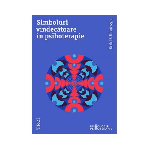 Simboluri Vindecatoare In Psihoterapie - Erik D. Goodwyn. Traducere de Radu Filip