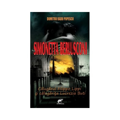 Simonetta Berlusconi. Calugarul Filippo Lippi si calugarita Lucrezia Buti - Dumitru Radu Popescu