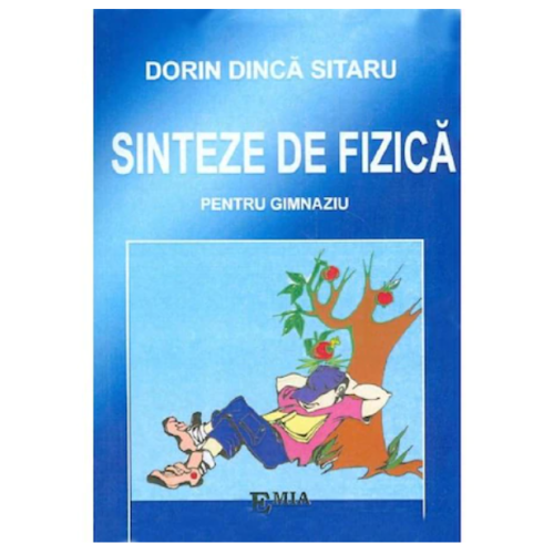 Sinteze de fizica pentru gimnaziu - Dorin Dinca Sitaru, Ed. Emia, Auxiliare Fizica Clasele 5-8