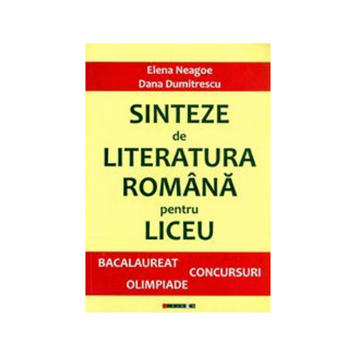 Sinteze de Literatura Romana pentru liceu - Dana Dumitrescu, Elena Neagoe (Ed. Eikon)