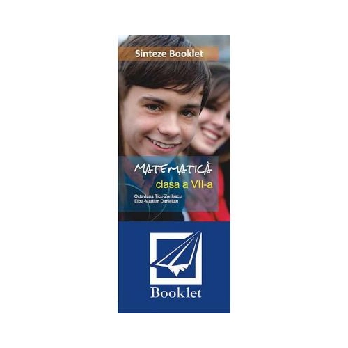 Sinteze matematica cls 7 - Octaviana Ticu-Zorilescu, Eliza-Mariam Danielian, editura Booklet