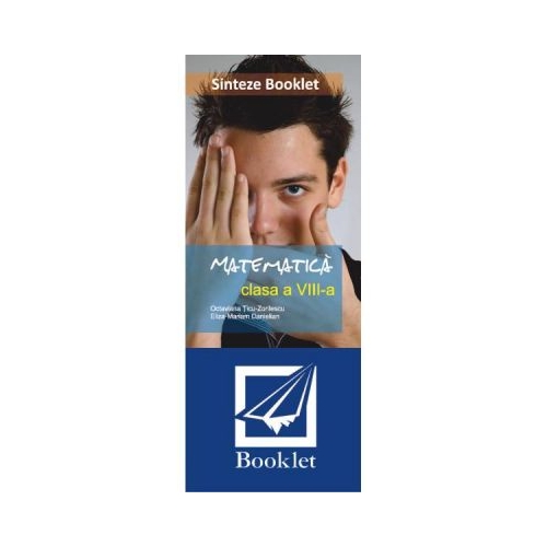 Sinteze matematica cls 8 - Octaviana Ticu-Zorilescu, Eliza-Mariam Danielian, editura Booklet