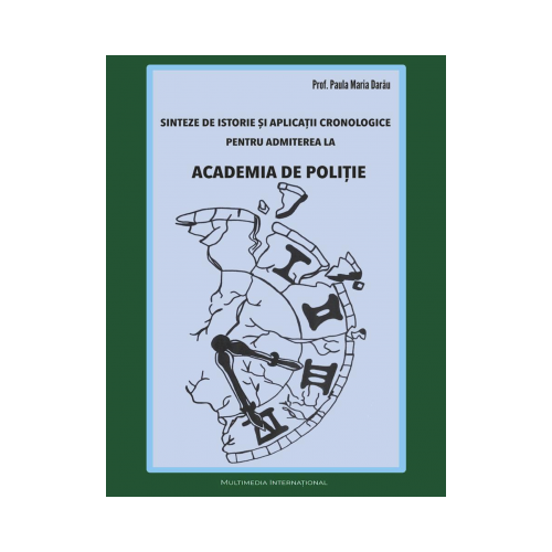 Sinteze de Istorie pentru admiterea la Academia de Politie - Paula Darau Istorie Academia de Politie Multimedia International grupdzc