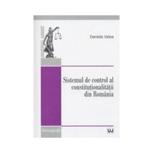 Sistemul de control al constitutionalitatii din Romania - Daniela Valea