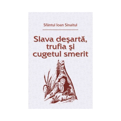Slava desarta, trufia si cugetul smerit - Sfantul Ioan Sinaitul
