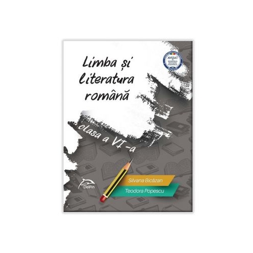 Limba si literatura romana – clasa a VI-a - AVIZATA - conform cu noua programa - valabil pentru oricare dintre manualele aprobate de MEN