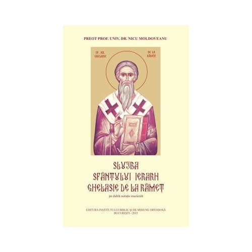 Slujba Sfantului Ierarh Ghelasie de la Ramet. Pe dubla notatie muzicala - Pr. Prof. Dr. Nicu Moldoveanu