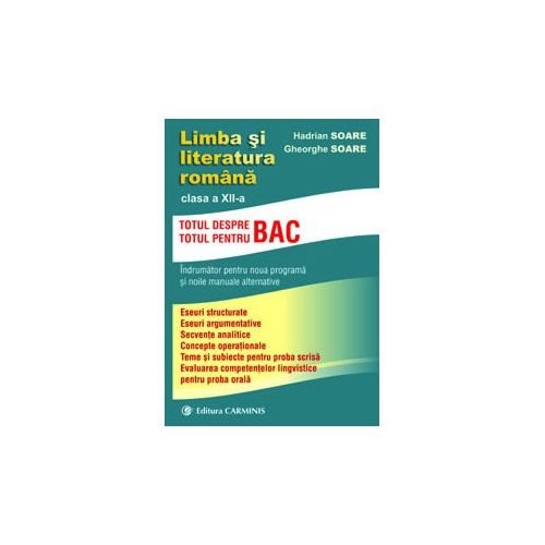 Limba si literatura romana, indrumator pentru clasa a XII-a Totul pentru/despre BAC - Gheorghe Soare, editura Carminis
