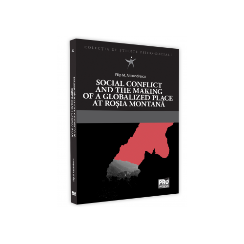 Social conflict and the making of a globalized place at Rosia Montana - Filip Alexandrescu