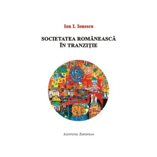Societatea romaneasca in tranzitie - Ion I. Ionescu