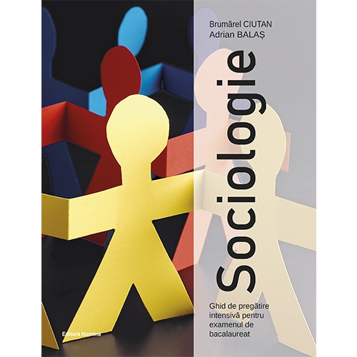 Sociologie Ghid de pregatire intensiva pentru examenul de Bacalaureat - Brumarel Ciutan Adrian Balas