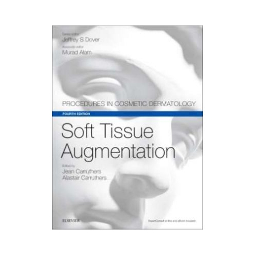 Soft Tissue Augmentation. Procedures in Cosmetic Dermatology Series - Jean Carruthers, Alastair Carruthers Jeffrey S. Dover, Murad Alam