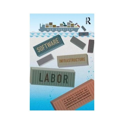 Software, Infrastructure, Labor - Ned Rossiter