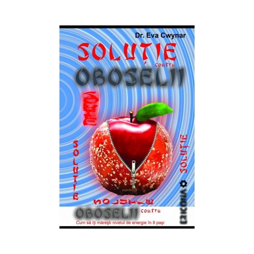 Solutie contra oboselii. Cum sa iti maresti nivelul de energie in 8 pasi - Eva Cwynar