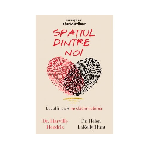 Spatiul dintre noi. Locul in care ne cladim iubirea - Harville Hendrix, Helen LaKelly Hunt