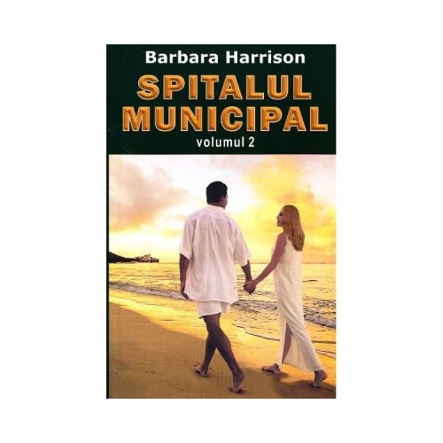Spitalul Municipal. Volumul 2 - Barbara Harrison