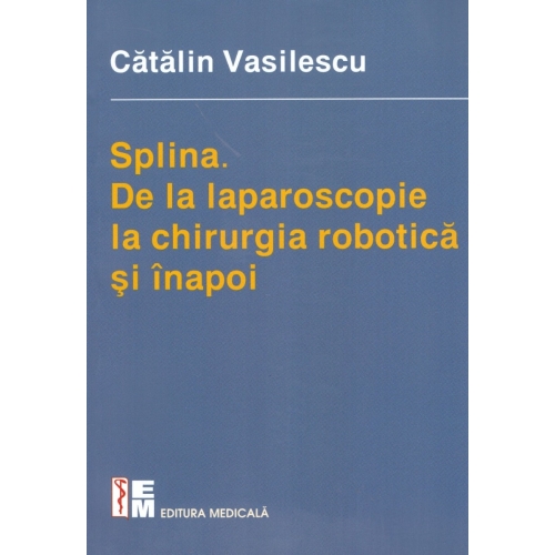 Splina - De la laparoscopie la chirurgia robotica si inapoi ( Catalin Vasilescu )