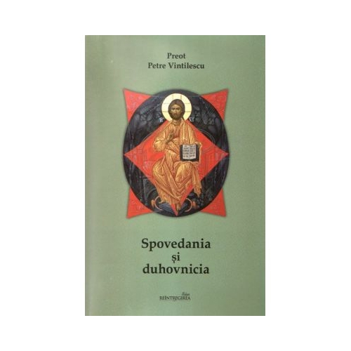 Spovedania si duhovnicia. Editia a treia (Petre Vintilescu)