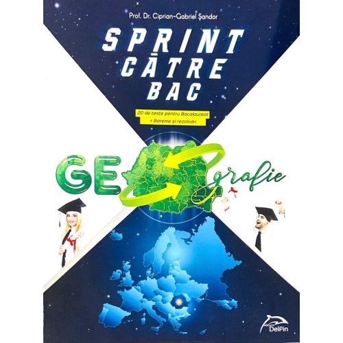 SPRINT catre BAC - Geografie - 20 de teste pentru BACALUREAT + bareme si rezolvari, editura Delfin