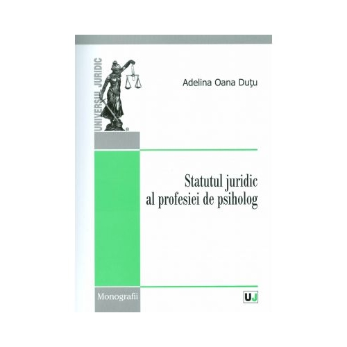 Statutul juridic al profesiei de psiholog - Adelina Oana Dutu