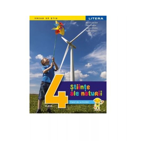 Stiinte ale naturii. Caiet de activitati. Clasa a IV-a - Mihaela Garabet, Paula Copacel, Jeanina Cirstoiu, Olguta Schiopu