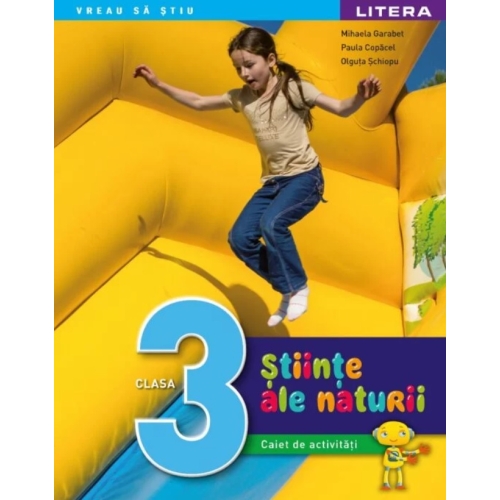 Stiinte ale naturii. Caiet de activitati. Clasa a III-a - Mihaela Garabet, Olguta Schiopu, Paula Copacel