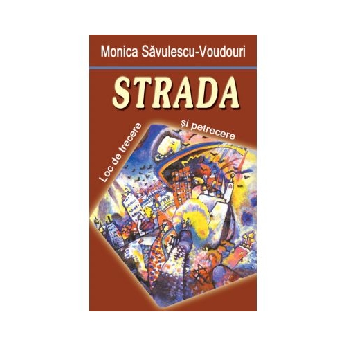 Strada. Loc de trecere si petrecere - Monica Savulescu Voudouris
