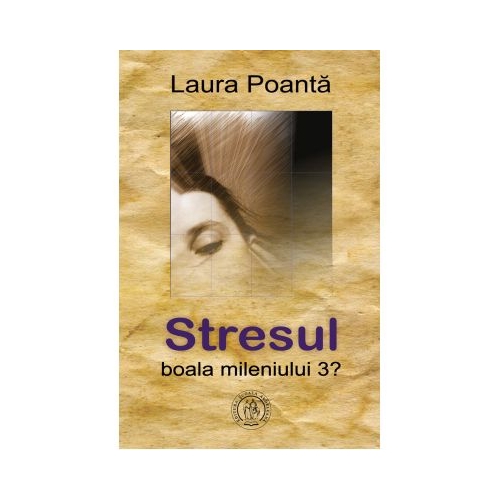 Stresul, boala mileniului 3? - Laura Poanta