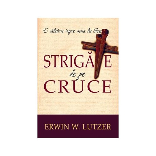 Strigate de pe cruce - Erwin W. Lutzer