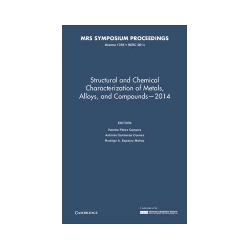 Structural and Chemical Characterization of Metals, Alloys, and Compounds – 2014: Volume 1766 - Ramiro Perez Campos, Antonio Contreras Cuevas, Rodrigo A. Esparza Munoz