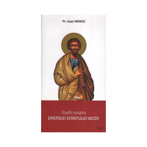 Studii asupra epistolei Sfantului Iacov - Preot Ioan Mihoc