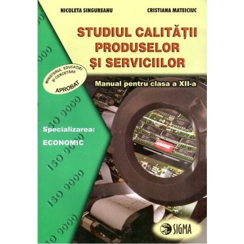 Studiul calitatii produselor si serviciilor. Manual clasa a XII-a - Nicoleta Singureanu, Editura Sigma, Manuale si Auxiliare Clasa 12