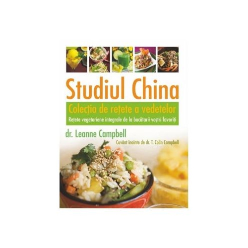 Studiul China. Colectia de retete a vedetelor - LeAnne Campbell, T. Colin Campbell